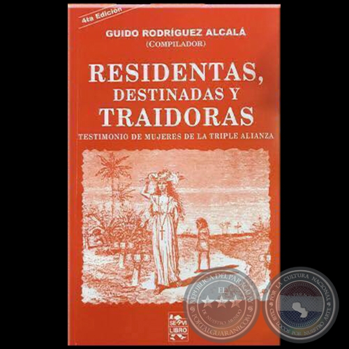 RESIDENTAS, DESTINADAS Y TRAIDORAS: TESTIMONIOS DE MUJERES DE LA TRIPLE ALIANZA - 4TA. EDICIÓN - Compilador: GUIDO RODRÍGUEZ ALCALÁ - Año 2020